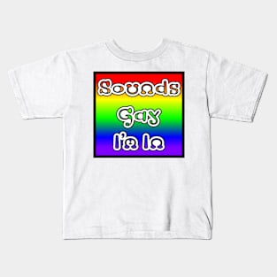 Sound Gay I'm In Kids T-Shirt